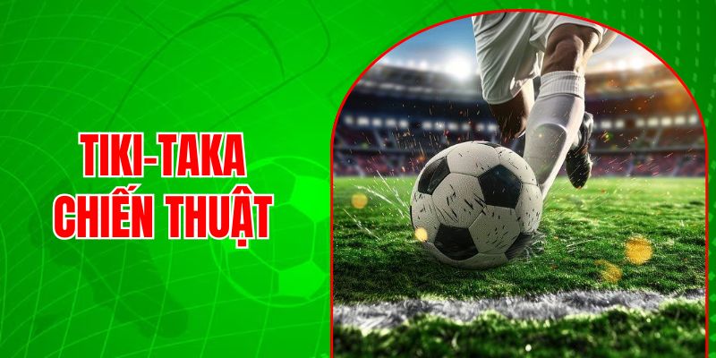 Tiki-Taka Chiến Thuật