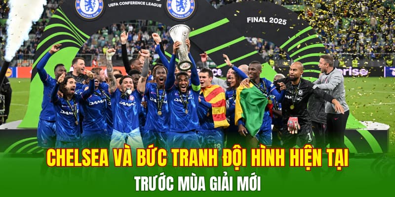 chelsea-va-buc-tranh-doi-hinh-hien-tai-truoc-mua-giai-moi